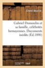 Image for Gabriel Dumoulin Et Sa Famille, C?l?brit?s Bernayennes. Documents In?dits