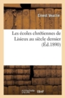 Image for Les ?coles Chr?tiennes de Lisieux Au Si?cle Dernier