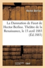 Image for La Damnation de Faust de Hector Berlioz. Th??tre de la Renaissance, Le 13 Avril 1883