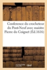 Image for Conference Du Crocheteur Du Pont-Neuf Avec Maistre Pierre Du Coignet, Manant : Et Habitant de l&#39;Eglise Nostre Dame de Paris
