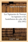 Image for Les Tapisseries de Tournai, Les Tapissiers Et Les Hautelissiers de Cette Ville