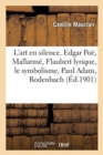 Image for L&#39;Art En Silence, Edgar Po?, Mallarm?, Flaubert Lyrique, Le Symbolisme, Paul Adam, Rodenbach