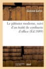 Image for Le patissier moderne, suivi d&#39;un traite de confiserie d&#39;office