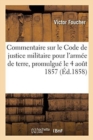 Image for Commentaire Sur Le Code de Justice Militaire Pour l&#39;Arm?e de Terre, Promulgu? Le 4 Ao?t 1857
