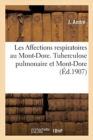Image for Les Affections Respiratoires Au Mont-Dore. Tuberculose Pulmonaire Et Mont-Dore, Pretuberculose