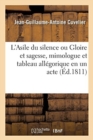 Image for L&#39;Asile Du Silence Ou Gloire Et Sagesse, Mimologue Et Tableau All?gorique En Un Acte