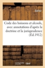 Image for Code Des Boissons Et Alcools, Avec Annotations d&#39;Apr?s La Doctrine Et La Jurisprudence (?d.1912)