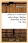 Image for Utilite de la Medication Antipyretique, Kairine, Antipyrine, Thalline