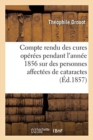 Image for Compte Rendu Des Cures Op?r?es Pendant l&#39;Ann?e 1856 Sur Des Personnes Affect?es de Cataractes