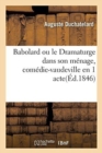 Image for Babolard Ou Le Dramaturge Dans Son M?nage, Com?die-Vaudeville En 1 Acte. Paris, Gymnase, 9 Juin 1846