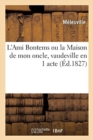 Image for L&#39;Ami Bontems Ou La Maison de Mon Oncle, Vaudeville En 1 Acte. Paris, Nouveaut?s, 5 Octobre 1827