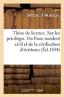 Image for These de Licence. Sur Les Privileges. Du Faux Incident Civil Et de la Verification d&#39;Ecritures