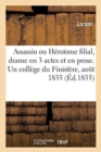 Image for L&#39;Assassin Ou l&#39;Heroisme Filial, Drame En 3 Actes Et En Prose. Un College Du Finistere, Aout 1835
