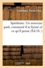 Image for Spiritisme. Un Nouveau Parti, Comment Il Se Forme Et CE Qu&#39;il Pense