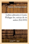 Image for Lettres Adress?es ? Louis-Philippe Ier, Suivies de Six Autres