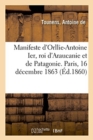 Image for Manifeste d&#39;Orllie-Antoine Ier, Roi d&#39;Araucanie Et de Patagonie. Paris, 16 Decembre 1863