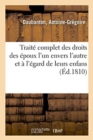 Image for Trait? Complet Des Droits Des ?poux l&#39;Un Envers l&#39;Autre Et ? l&#39;?gard de Leurs Enfans