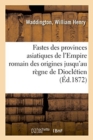 Image for Fastes Des Provinces Asiatiques de l&#39;Empire Romain Depuis Leur Origine Jusqu&#39;au R?gne de Diocl?tien