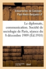 Image for Le Diplomate, Communication. Soci?t? de Sociologie de Paris, S?ance Du 8 D?cembre 1909