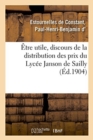 Image for ?tre Utile, Discours de la Distribution Des Prix Du Lyc?e Janson de Sailly