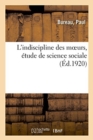 Image for L&#39;Indiscipline Des Moeurs, ?tude de Science Sociale