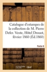 Image for Catalogue d&#39;Estampes Anciennes de la Collection de M. Pierre Defer. Partie 6 : Vente, Hotel Drouot, 6-8 Fevrier 1860