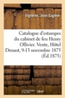 Image for Catalogue d&#39;Estampes Anciennes Et Modernes, Costumes d&#39;Acteurs, Vignettes, Ornements, Marine : Du Cabinet de Feu M. Henry Ollivier, Capitaine de Fregate. Vente, Hotel Drouot, 9-13 Novembre 1875