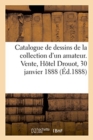 Image for Catalogue de Dessins Anciens de la Collection d&#39;Un Amateur de Province : Vente, H?tel Drouot, 30 Janvier 1888