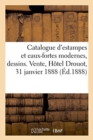 Image for Catalogue d&#39;Estampes Et Eaux-Fortes Modernes, Dessins Modernes Et Quelques Un Du Xviiie Si?cle