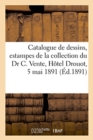 Image for Catalogue de Dessins Anciens Et Modernes, Estampes Et Livres de la Collection de M. Le Dr C. : Vente, H?tel Drouot, 5 Mai 1891