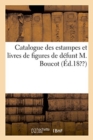 Image for Catalogue Des Estampes Et Livres de Figures de Defunt M. Boucot