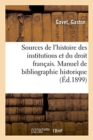 Image for Sources de l&#39;Histoire Des Institutions Et Du Droit Fran?ais. Manuel de Bibliographie Historique