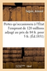 Image for Des Pertes Qu&#39;occasionera ? l&#39;?tat l&#39;Emprunt de 120 Millions Adjug? Au Prix de 84 Fr. Pour 5 Fr.