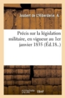 Image for Precis Sur La Legislation Militaire, Resume Des Lois, Ordonnances : Et Decisions Ministerielles Sur La Matiere, En Vigueur Au 1er Janvier 1835
