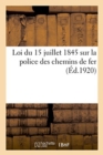 Image for Loi Du 15 Juillet 1845 Sur La Police Des Chemins de Fer. D?cret Du 11 Novembre 1917