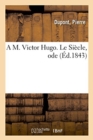 Image for A M. Victor Hugo. Le Si?cle, ode