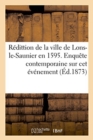 Image for Redittion de la Ville de Lons-Le-Saunier En 1595. Enquete Contemporaine Sur CET Evenement