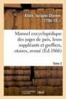 Image for Manuel Encyclop?dique, Th?orique Et Pratique Des Juges de Paix, de Leurs Suppl?ants