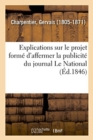 Image for Explications Sur Le Projet Form? d&#39;Affermer, Avec Le Concours de Plusieurs Libraires