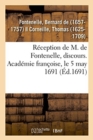 Image for R?ception de M. de Fontenelle, Discours. Acad?mie Fran?oise, Le 5 May 1691 : Avec Plusieurs Pi?ces de Po?sie Qui Y Ont ?t? Lues Le M?me Jour