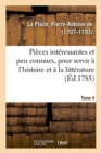 Image for Pi?ces Int?ressantes Et Peu Connues, Pour Servir ? l&#39;Histoire Et ? La Litt?rature. Tome 4