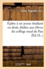Image for Epitre A Un Jeune Etudiant En Droit, Dediee Aux Eleves Du College Royal de Pau