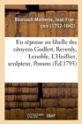 Image for En R?ponse Au Libelle Des Citoyens Godfert, Reverdy, Lenoble, l&#39;Huillier, Sculpteur, Ponson