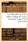 Image for Les Merveilles de l&#39;Art, Ballet. College de Louis Le Grand, 5 Ao?t 1744