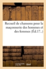 Image for Recueil de Chansons Pour La Maconnerie Des Hommes Et Des Femmes : Augmente de Plusieurs Vaudevilles Nouveaux
