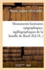 Image for Monuments Fun?raires Epigraphiques, Sigillographiques de la Famille de Bueil