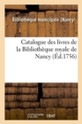 Image for Catalogue Des Livres de la Bibliotheque Royale de Nancy