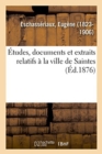 Image for Etudes, Documents Et Extraits Relatifs A La Ville de Saintes