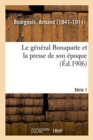 Image for Le g?n?ral Bonaparte et la presse de son ?poque. S?rie 1