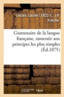 Image for Grammaire de la Langue Fran?aise, Ramen?e Aux Principes Les Plus Simples : Exercices ?l?mentaires, En Rapport Avec La Grammaire ?l?mentaire